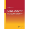 B2B Ecommerce: Basics, Business Models and Best Practices in Business-To-Business Online Trade - Paperback