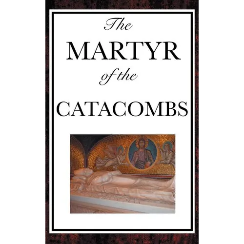 The Martyr of the Catacombs: A Tale of Courage in Ancient Rome - Hardcover