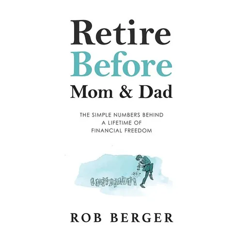 Retire Before Mom and Dad: The Simple Numbers Behind A Lifetime of Financial Freedom - Paperback