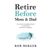 Retire Before Mom and Dad: The Simple Numbers Behind A Lifetime of Financial Freedom - Paperback