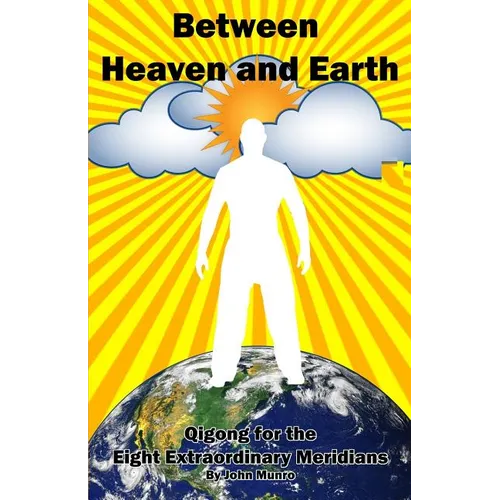Between Heaven and Earth: Qigong for the Eight Extraordinary Meridians - Paperback
