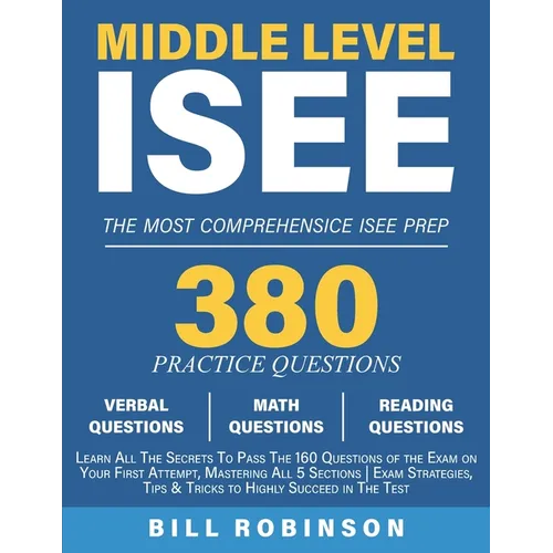 Middle Level ISEE: Learn All The Secrets To Pass The 160 Questions of the Exam on Your First Attempt, Mastering All 5 Sections Exam Strategies, Tips & - Paperback