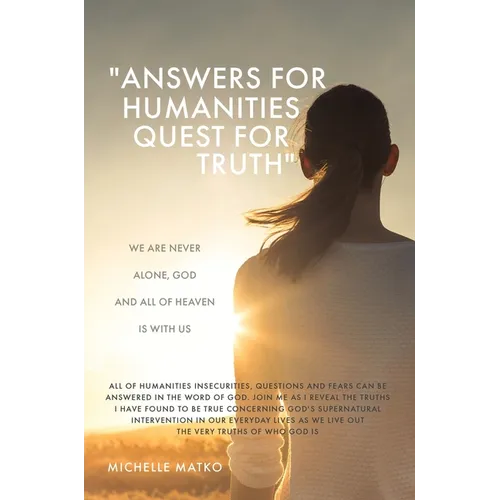 "Answers for Humanities quest for Truth": We are never alone, God and all of Heaven is with us - Hardcover