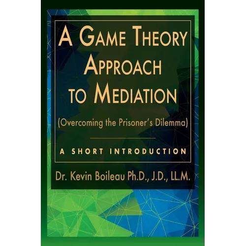 A Game Theory Approach to Mediation: Overcoming the Prisoner's Dilemma - Paperback