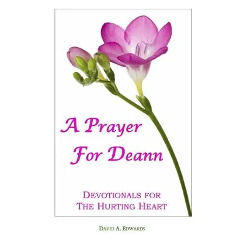 A Prayer For Deann: Devotionals For The Hurting Heart - Paperback