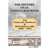 History of an Indiana Railroad: Fairland, Franklin, & Martinsville Railway 1846 - 1973 - Paperback