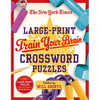 The New York Times Large-Print Train Your Brain Crossword Puzzles: 120 Large-Print Puzzles from the Pages of the New York Times - Paperback