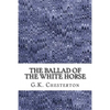 The Ballad Of The White Horse: (G.K. Chesterton Classics Collection) - Paperback