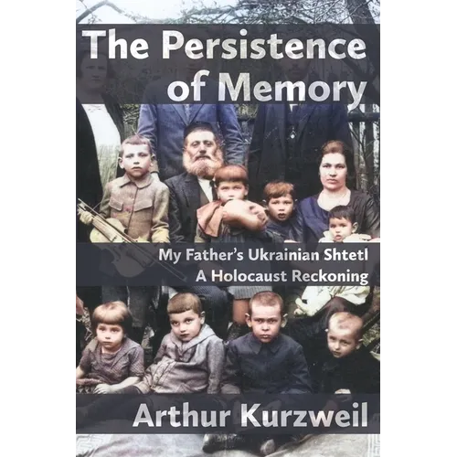 The Persistence of Memory: My Father's Ukrainian Shtetl - A Holocaust Reckoning - Paperback