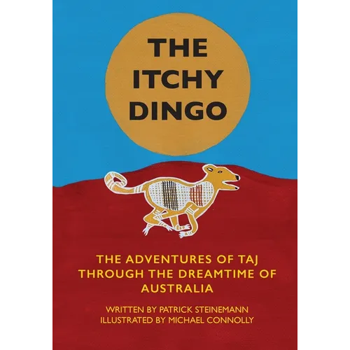 The Itchy Dingo: The Adventures of Taj through the Dreamtime of Australia - Paperback