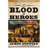 The Blood of Heroes: The 13-Day Struggle for the Alamo--And the Sacrifice That Forged a Nation - Paperback