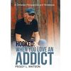 Hooked: When You Love an Addict: A Christian Perspective and Workbook - Hardcover