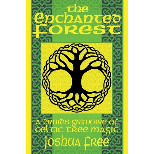 The Enchanted Forest: A Druid's Grimoire of Celtic Tree Magic - Paperback