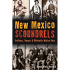 New Mexico Scoundrels: Outlaws, Rogues & Blatantly Wicked Men - Paperback