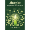 Afterglow: Moving Beyond the Pain of Loss and Grief - Paperback