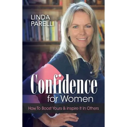 Confidence for Women: How to Boost Yours and Inspire It in Others - Paperback