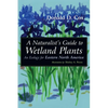 A Naturalist's Guide to Wetland Plants: An Ecology for Eastern North America - Paperback