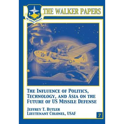 The Influence of Polictics, Technology, and Asia on the Future of U.S. Missile Defense - Paperback