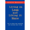 Living on Less and Liking it More: How to reduce your spending and increase your living - Paperback