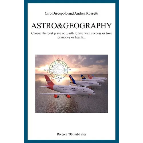 Astro&Geography: Choose the best place on Earth to live with success or love or money or health... - Paperback