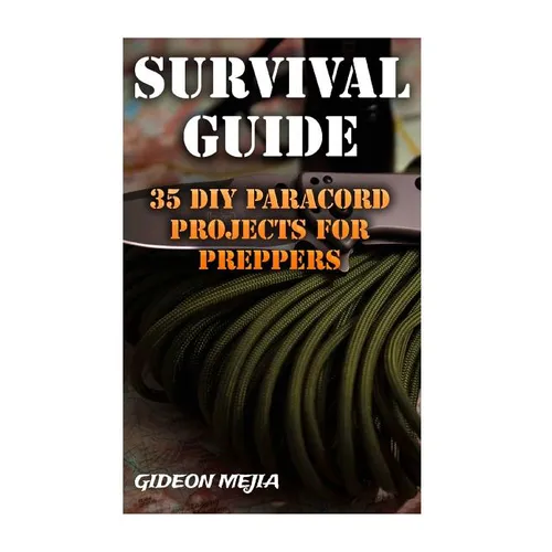 Survival Guide: 35 DIY Paracord Projects For Preppers - Paperback