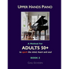 Upper Hands Piano: A Method for Adults 50+ to SPARK the Mind, Heart and Soul: Book 2 - Paperback