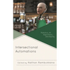 Intersectional Automations: Robotics, Ai, Algorithms, and Equity - Paperback