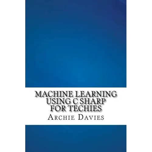 Machine Learning Using C Sharp For Techies - Paperback
