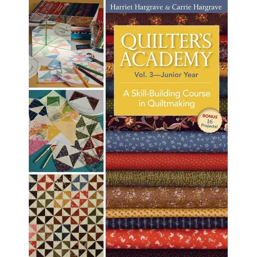 Quilter's Academy Vol. 3, Junior Year: A Skill-Building Course in Quiltmaking - Paperback