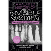 A Haunted History of Invisible Women: True Stories of America's Ghosts - Paperback
