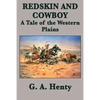 Redskin and Cowboy A Tale of the Western Plains - Paperback