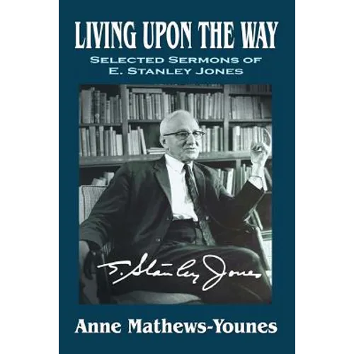 Living Upon the Way: Selected Sermons of E. Stanley Jones on Self Surrender: Revised Edition - Paperback