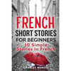 French Short Stories For Beginners: 10 Simple Stories In French - Paperback