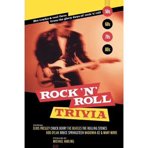 Rock 'n' Roll Trivia: Hot Tracks & Cool Facts from the Glory Days of Rock 'n' Roll - Paperback