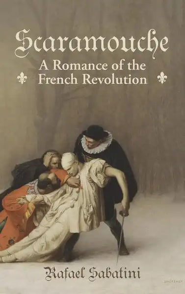 Scaramouche: A Romance of the French Revolution - Hardcover