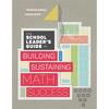 The School Leader's Guide to Building and Sustaining Math Success - Paperback