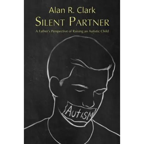 Silent Partner: A Father's Perspective of Raising an Autistic Child - Paperback