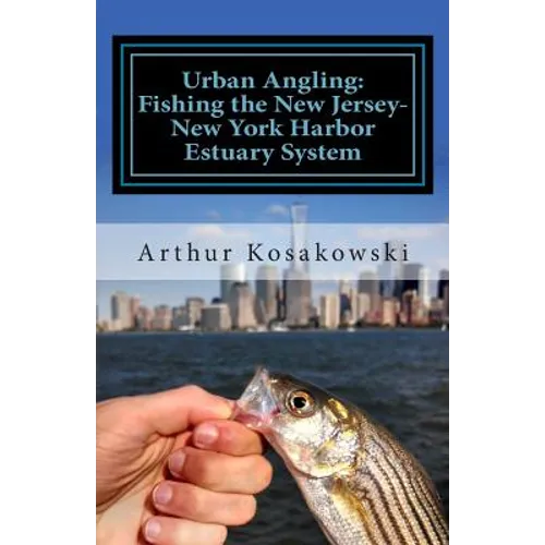 Urban Angling: Fishing the New Jersey-New York Harbor Estuary System - Paperback