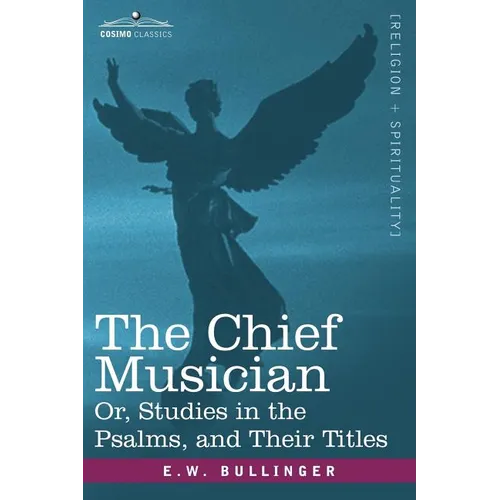 The Chief Musician Or, Studies in the Psalms, and Their Titles - Paperback