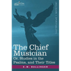 The Chief Musician Or, Studies in the Psalms, and Their Titles - Paperback
