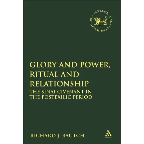 Glory and Power, Ritual and Relationship: The Sinai Covenant in the Postexilic Period - Paperback