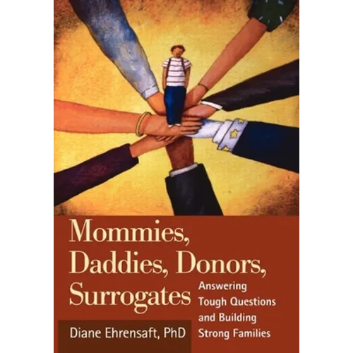 Mommies, Daddies, Donors, Surrogates: Answering Tough Questions and Building Strong Families - Hardcover