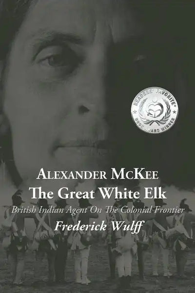 Alexander McKee - The Great White Elk: British Indian Agent On The Colonial Frontier - Paperback