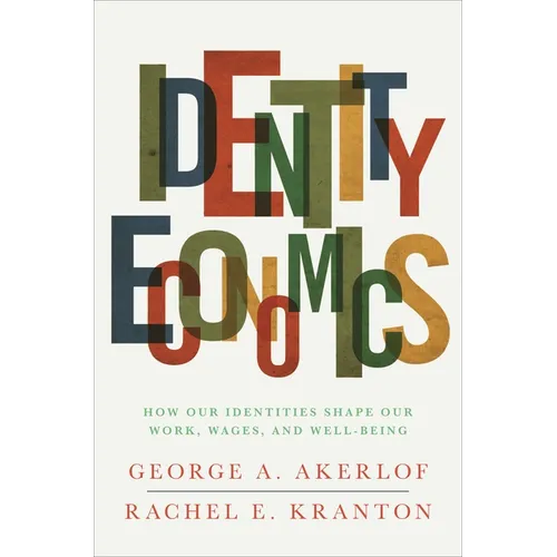 Identity Economics: How Our Identities Shape Our Work, Wages, and Well-Being - Paperback