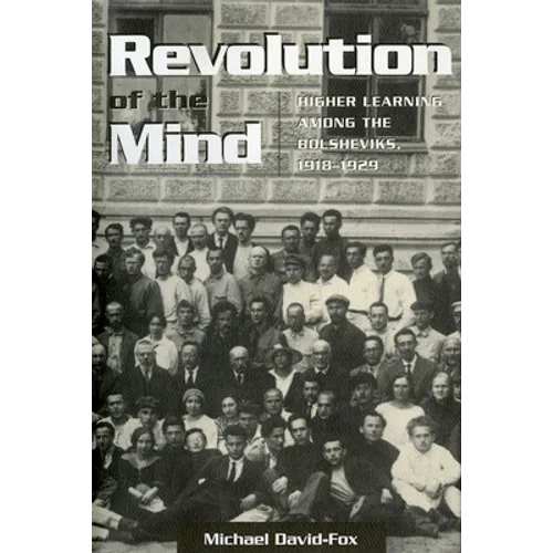 Revolution of the Mind: Higher Learning Among the Bolsheviks, 1918-1929 - Paperback