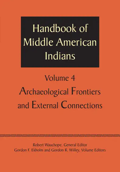 Handbook of Middle American Indians, Volume 4: Archaeological Frontiers and External Connections - Paperback
