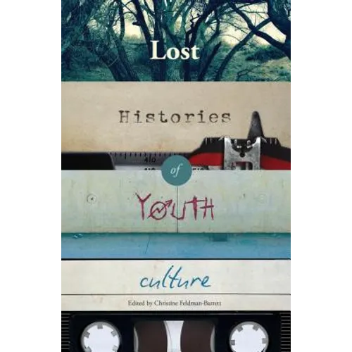 Lost Histories of Youth Culture - Paperback