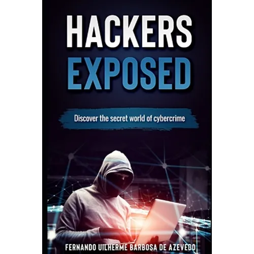 Hackers Exposed: Discover the secret world of cybercrime - Paperback