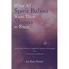 What All Spirit Babies Want Their Mamas to Know: Otherworldly Wisdom to Support the Journey to Motherhood and the Journey to Awakening - Paperback