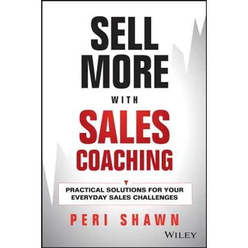 Sell More with Sales Coaching: Practical Solutions for Your Everyday Sales Challenges - Hardcover